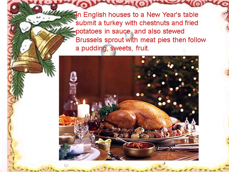 In English houses to a New Year's table submit a turkey with chestnuts and